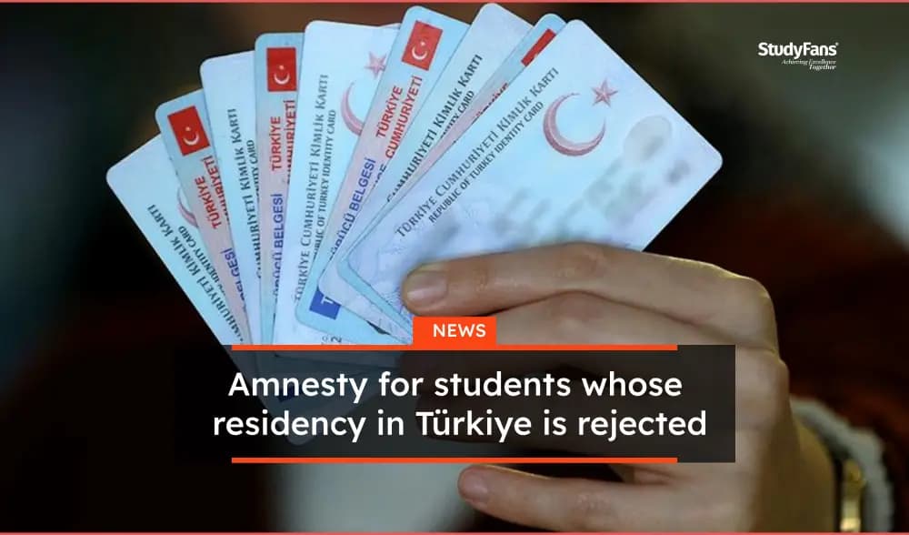 Amnesty for students whose residency in Türkiye is rejected
