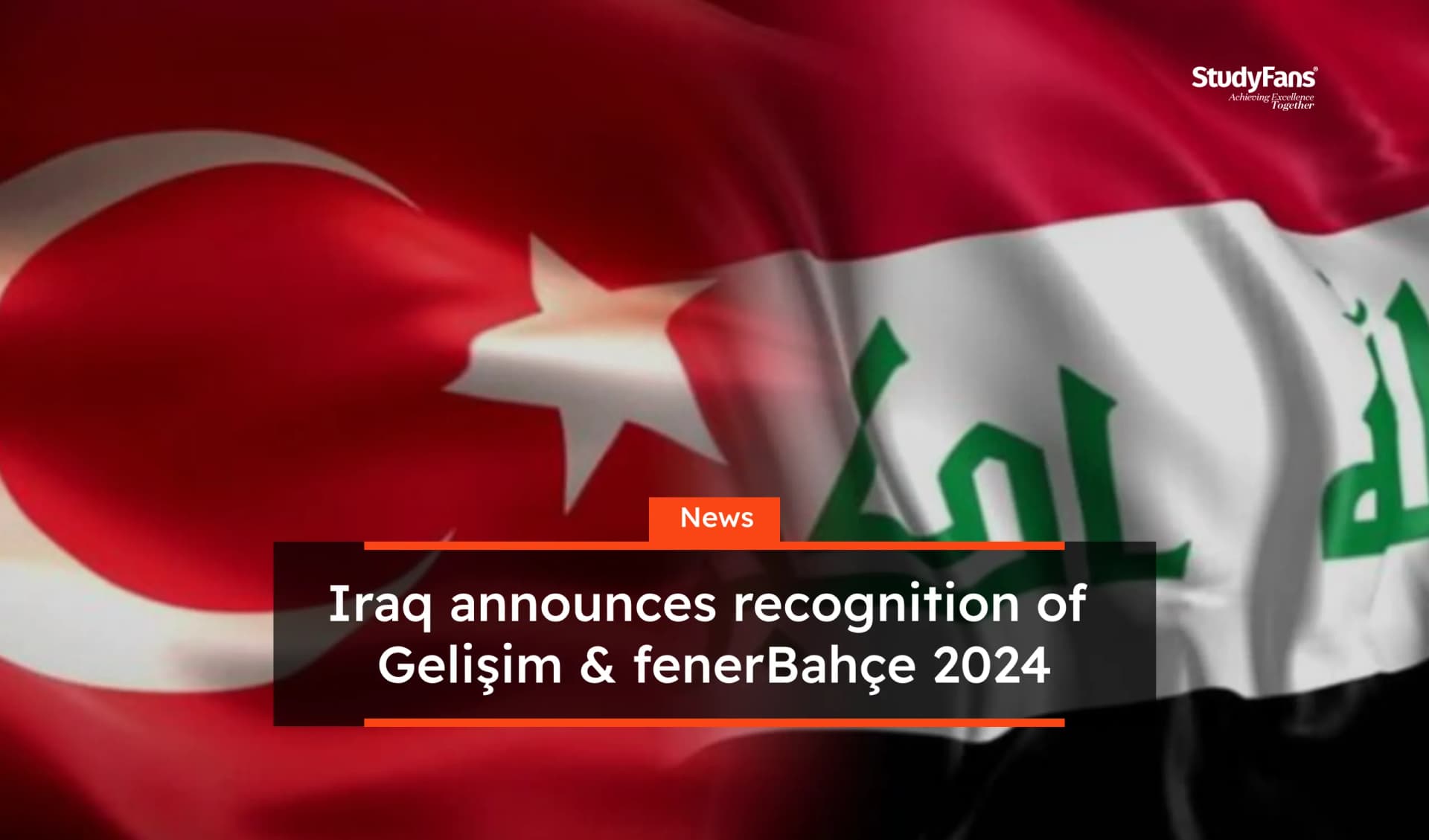 Iraq announces recognition of Gelişim & fenerBahçe 2024