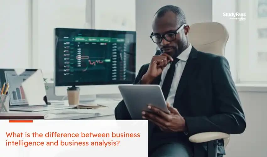 What is the difference between business intelligence and business analysis?