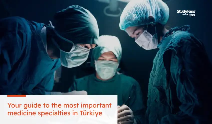 Your guide to the most important medicine specialties in Türkiye