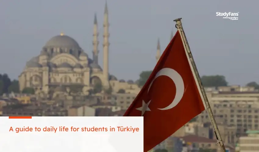 A guide to daily life for students in Türkiye