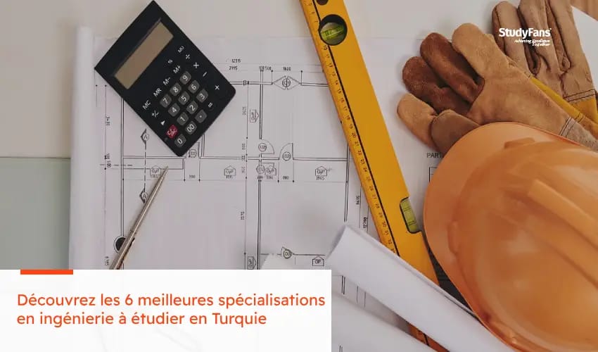 Les 6 meilleures spécialisations en ingénierie à étudier en Turquie