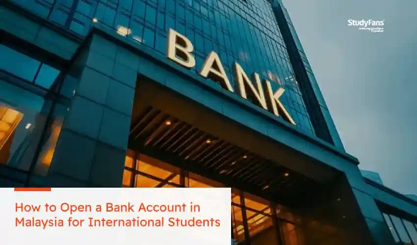 How to Open a Bank Account in Malaysia for International Students: A Complete Guide