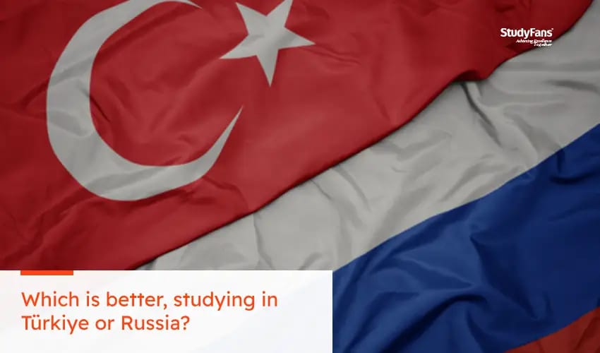 Which is better, studying in Türkiye or Russia?